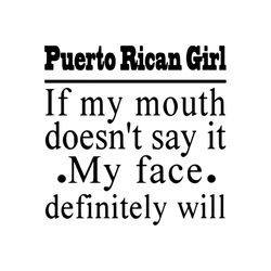 puerto rican girl if my mouth doesn't say it my face definitely svg