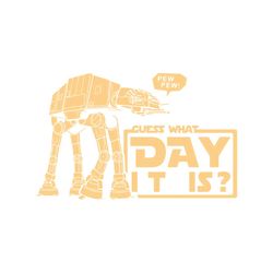 pew pew guess what day it is shirt svg, funny shirt svg, movies shirt svg, starwars shirt svg, png, dxf, eps