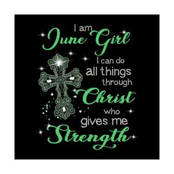 i'm june girl i can do all things through christ who gives me strength png, funny shirt png, women shirt, girl shirt png