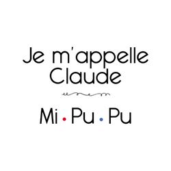 je mappelle claude, mipupu, funny quotes, life, lifestyle, quotes for you,friend gift, gift for friend,png, dxf, eps svg