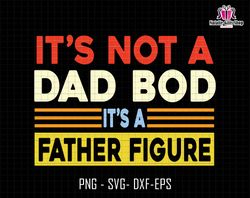 its not a dad bod its a father figure svg, dad bod svg, dad bod father figure svg, father figure svg, not a dad bod svg,