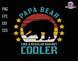 papa bear like a regular dad but cooler svg, dad svg, papa bear svg, papa svg, dad svg, grandpa bear svg, fathers day sv