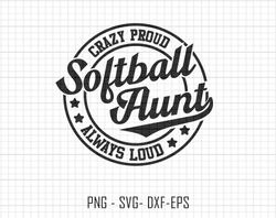 softball aunt svg, crazy proud always loud svg, softball svg, softball sublimation svg, mothers day svg, softball mama s