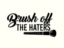 brush off the haters svg cut file, makeup svg, make up svg, funny svg, makeup brush svg, makeup bag svg, instant downloa