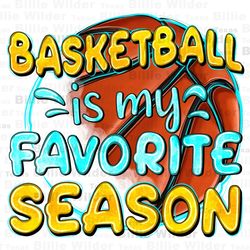 basketball is my favorite season png, basketball game png, basketball life png, sport png, game day png, sublimate desig