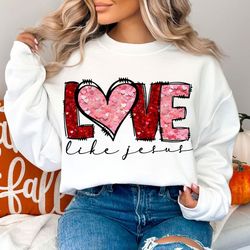 love like jesus valentine png, valentines sublimation design, valentines day sublimation digital download, valentines