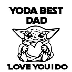 yoda best dad svg, fathers day svg, yoda father svg, best dad svg, yoda dad svg, love you svg, i do love you svg, dad he
