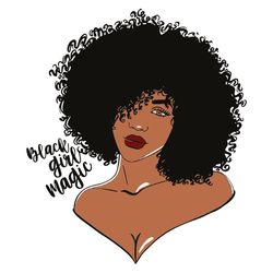 black girl magic svg, black girl svg, melanin svg, black svg, black women svg, natural hair svg, melanin poppin svg, bla