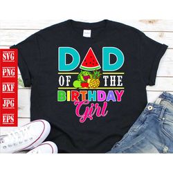 dad of the birthday girl svg, birthday svg, birthday girl svg, birthday fruits svg, fruits svg, happy birthday girl svg,