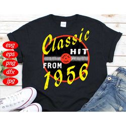 classic hit from 1956 svg, birthday svg, classic svg, 1956 svg, hit svg, vinyl record svg, classic birthday svg, 1956 bi