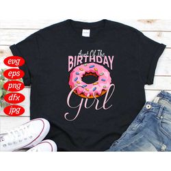 aunt of the birthday girl svg, birthday svg, donut svg, aunt svg, birthday girl svg, girl svg, aunt birthday svg, birthd