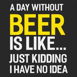 a day without beer, trending svg, beer svg, beer day gift, love beer, beer drinking, drinking beer, happy beer day, anni