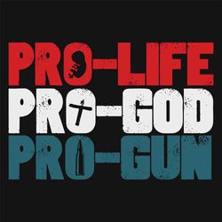 pro life, pro god, pro gun, trending svg, president, donald trump, donald trump svg, trump svg, antil trump svg, donal t