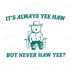 its always yee haw but never haw yee meme svg