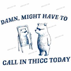 might have to call in thicc today, png, funny t shirt, meme t shirt, png digital, meme png