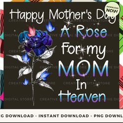 digital - happy mother's day a rose for my mom in heaven pod design - high-resolution png file