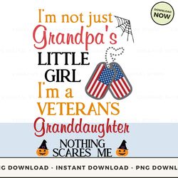 digital - i'm not just grandpa's little girl i'm a veteran's granddaughter nothing scares me pod design - high-resolutio
