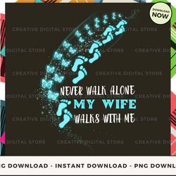 digital - wife never walk alone walks with me blue pod design - high-resolution png file