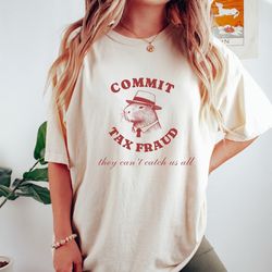 commit tax fraud capybara shirt, funny snarky retro y2k cute graphic tee, weird gen z trendy meme t-shirt