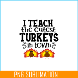 i teach the cutest turkeys in town png, sweet valentine png, valentine holidays png