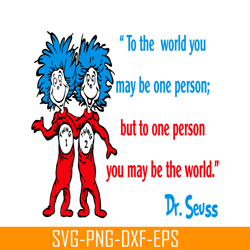 but to one person you may be the world svg, dr seuss svg, dr seuss quotes svg ds2051223279