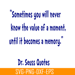 sometimes you will never know the value of a moment svg, dr seuss svg, dr seuss quotes svg ds2051223345