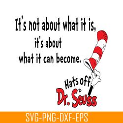 what it can become svg, dr seuss svg, dr seuss quotes svg ds205122336