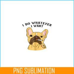 i do what i want png, frenchie bulldog png, french dog artwork png