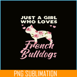 floral girl who loves french bulldogs png, frenchie dog lover png, bulldog mascot png