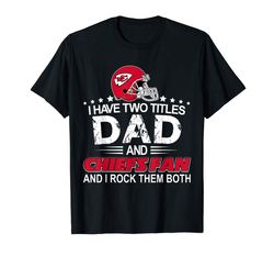 order i have two titles dad and-chiefs-kc-fathers day gift