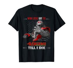 order now san francisco-49er win lose or tie football t-shirt