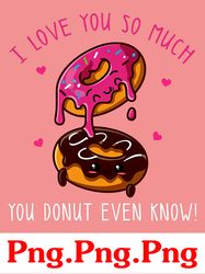 i love you so much png, funny valentine's png, donut valentine png, donut png, quotes valentine png, valentine png