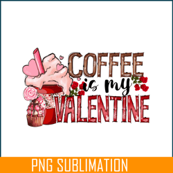 coffee is my valentine png