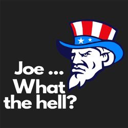 joe what the hell svg, trending svg, anti biden message, biden svg, uncle sam svg, anti biden, joe svg, uncle sam saying