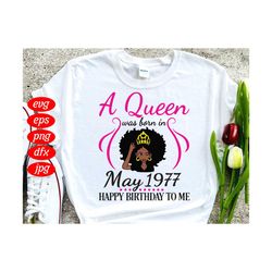 a queen was born in may 1977 happy birthday to me svg, birthday svg, may 1977 svg, birthday queen svg, black queen svg,