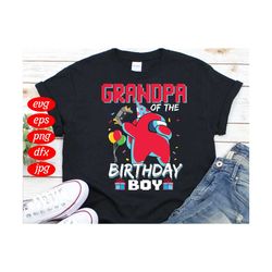 grandpa of the birthday boy among us birthday svg, birthday svg, grandpa svg, among us svg, grandpa birthday svg, birthd