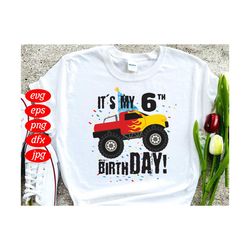 its my 6th birthday svg, birthday svg, monster truck svg, birthday gift svg, truck gift svg, truck lovers svg, birthday