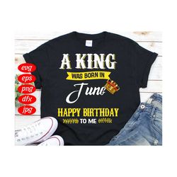 a king was born in june svg, birthday svg, birthday king svg, june svg, june birthday svg, crown svg, king svg, birthday