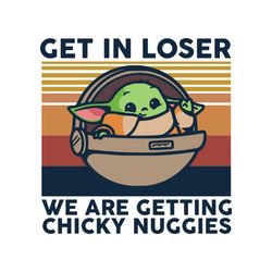 get in loser we are getting chicky nuggies, trending svg, chicky nuggies svg, chicky nuggies gift, chicky nuggies shirt,