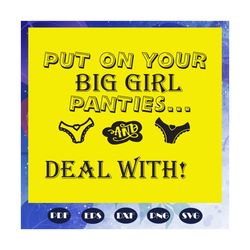 put on your big girl panties and dear with, trending svg, funny quotes svg, gift for baby, gift for mom, funny saying sv