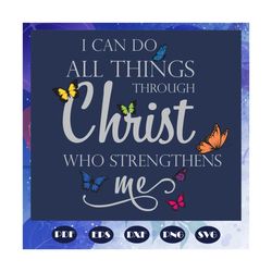 i can do all thing through christ who strengthens me, trending svg, christ svg, christian svg, jesus svg, love christian