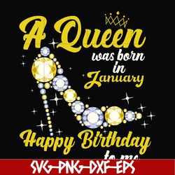 a queen was born in january svg, birthday svg, queens birthday svg, queen svg, png, dxf, eps digital file bd0013