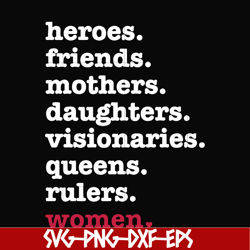 heroes, friend, mothers, daughters, visionarles, queens, rulers, woman svg, png, dxf, eps digital file oth0012