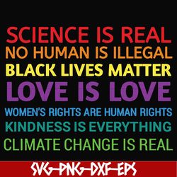 science is real! black lives matter! no human is illegal! love is love! women's rights are human rights! kindness is eve