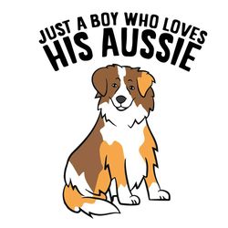 just a boy who loves his aussie svg, trending svg, aussie svg svg, australian shepherds svg, australian dog svg, dog boy