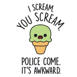 i scream you scream police come it is awkward svg, trending svg, scream svg, ice cream svg, police svg, funny svg, funny