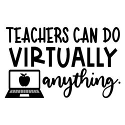 teachers can do virtually anything svg,svg, virtual teacher svg,virtually anything svg,teacher gift svg,svg cricut, silh