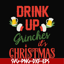 drink up grinches it's christmas svg, christmas svg, png, dxf, eps digital file ncrm0075