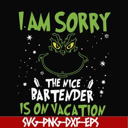 i am sorry the nice bartender is on vacation svg, grinch svg, png, dxf, eps digital file ncrm13072020