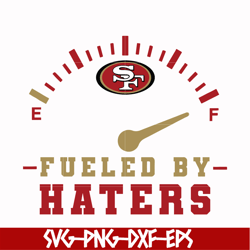 san francisco 49ers fueled by haters svg, 49ers svg, nfl svg, png, dxf, eps digital file nfl0710202015l